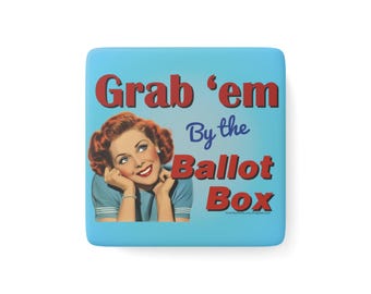 Grab 'em By the Ballot Box Magnet | Porcelain Square Political