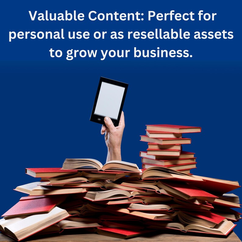 May include: A hand holding up an e-reader with a blank screen, emerging from a pile of red and white books on a wooden surface. The text "Valuable Content: Perfect for personal use or as resellable assets to grow your business." is displayed above the hand.