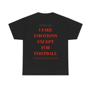 I Fake Emotions Football Tee, Unisex Soccer Streetwear Tee, Bold Football Fan Merch | Match Day T-Shirt, Funny Football Fan T-Shirt