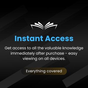 May include: A black and white illustration of an open book with the text "Instant Access" in blue and white. The text below reads "Get access to all the valuable knowledge immediately after purchase - easy viewing on all devices. Everything covered."