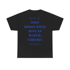 Only Doggy Style So I Can Watch Chelsea Tee, Chelsea FC Fan, Unisex Tee, Chelsea Football Shirt | CFC Gift | Stamford Bridge, Chelsea Merch