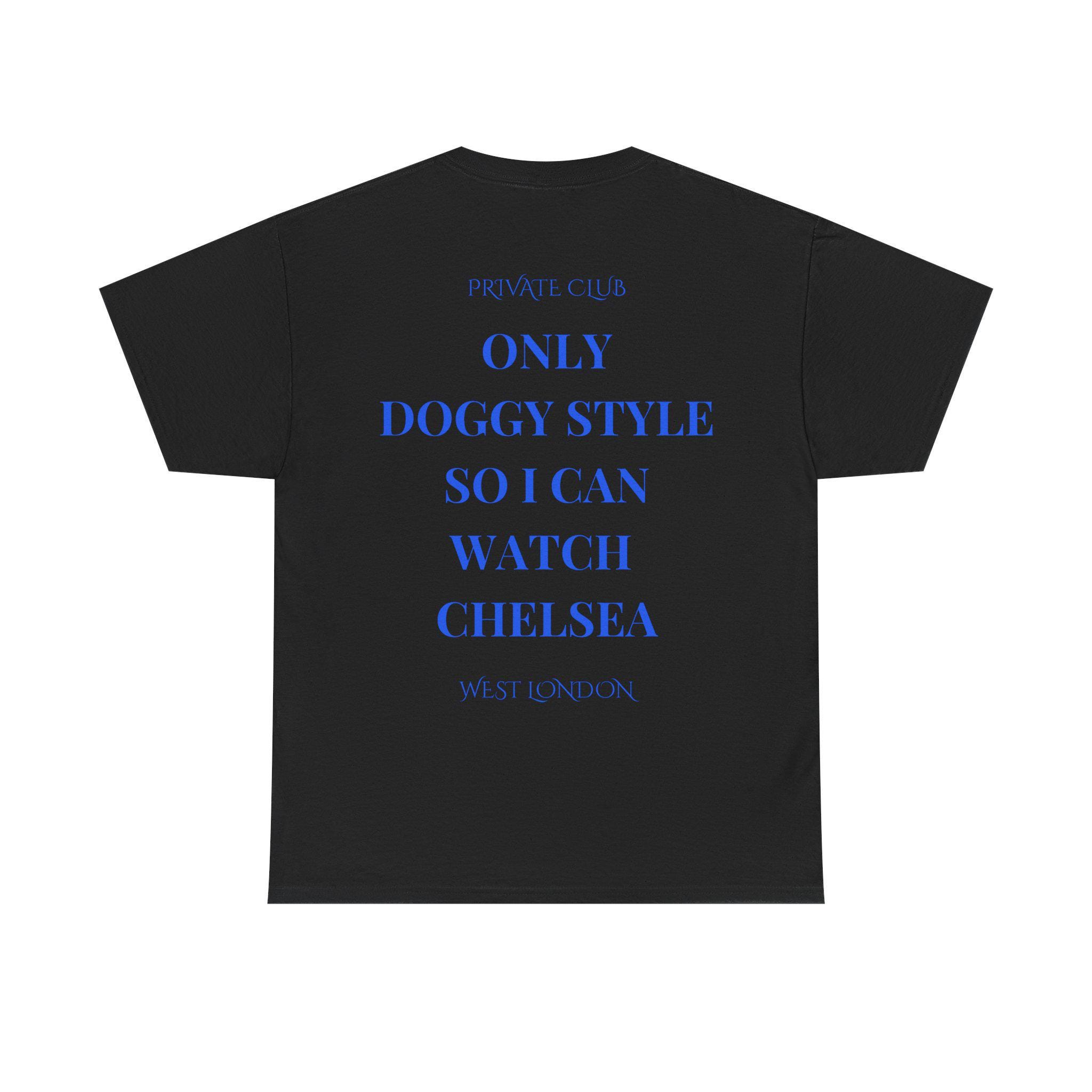 Only Doggy Style so I Can Watch Chelsea Tee, Chelsea FC Fan