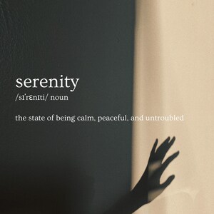 May include: A black and white image with the word "serenity" in white text. The definition of the word is below: "/sI'renIti/ noun the state of being calm, peaceful, and untroubled". The image also shows a shadow of a hand reaching up towards a light source.