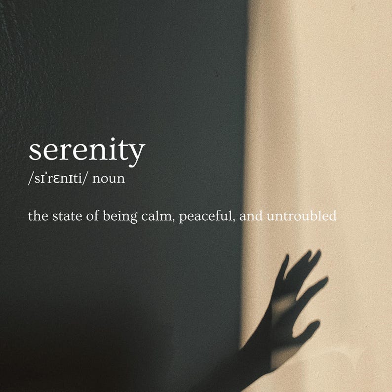May include: A black and white image with the word "serenity" in white text. The definition of the word is below: "/sI'renIti/ noun the state of being calm, peaceful, and untroubled". The image also shows a shadow of a hand reaching up towards a light source.