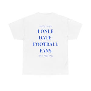 I only Date Football fans, Soccer Tee  Unisex Soccer Streetwear Tee, Bold Football Fan Merch | Match Day T-Shirt, Funny Football Fan T-Shirt