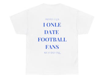 I only Date Football fans, Soccer Tee  Unisex Soccer Streetwear Tee, Bold Football Fan Merch | Match Day T-Shirt, Funny Football Fan T-Shirt