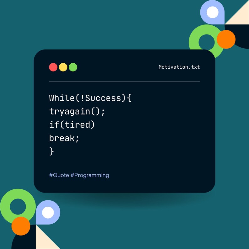 May include: A black and white text-based image with a code snippet that reads "While(!Success) { tryagain(); if(tired) break; }" and the hashtags "#Quote #Programming" below the code. The text "Motivation.txt" appears in the top right corner of the image.