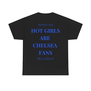 Hot Girls Are Chelsea Fans, Chelsea FC Fan T-Shirt | Unisex Tee | Chelsea Football Shirt | CFC Gift | Stamford Bridge, Chelsea Merch