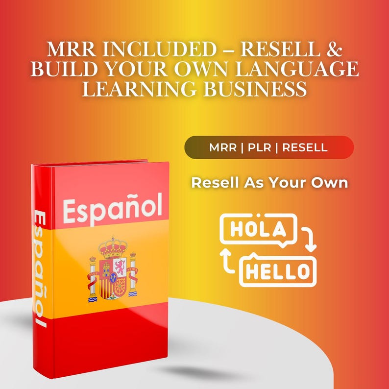 May include: A book titled "Espa&ntilde;ol" with the Spanish flag design. The image includes the text "MRR INCLUDED - RESELL & BUILD YOUR OWN LANGUAGE LEARNING BUSINESS" and "Resell As Your Own". A graphic shows "HOLA" and "HELLO".