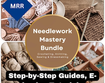Needlework Mastery Bundle MRR: Crocheting, Knitting, Sewing & Dressmaking – Step-by-Step Guides, E-books, Tutorials