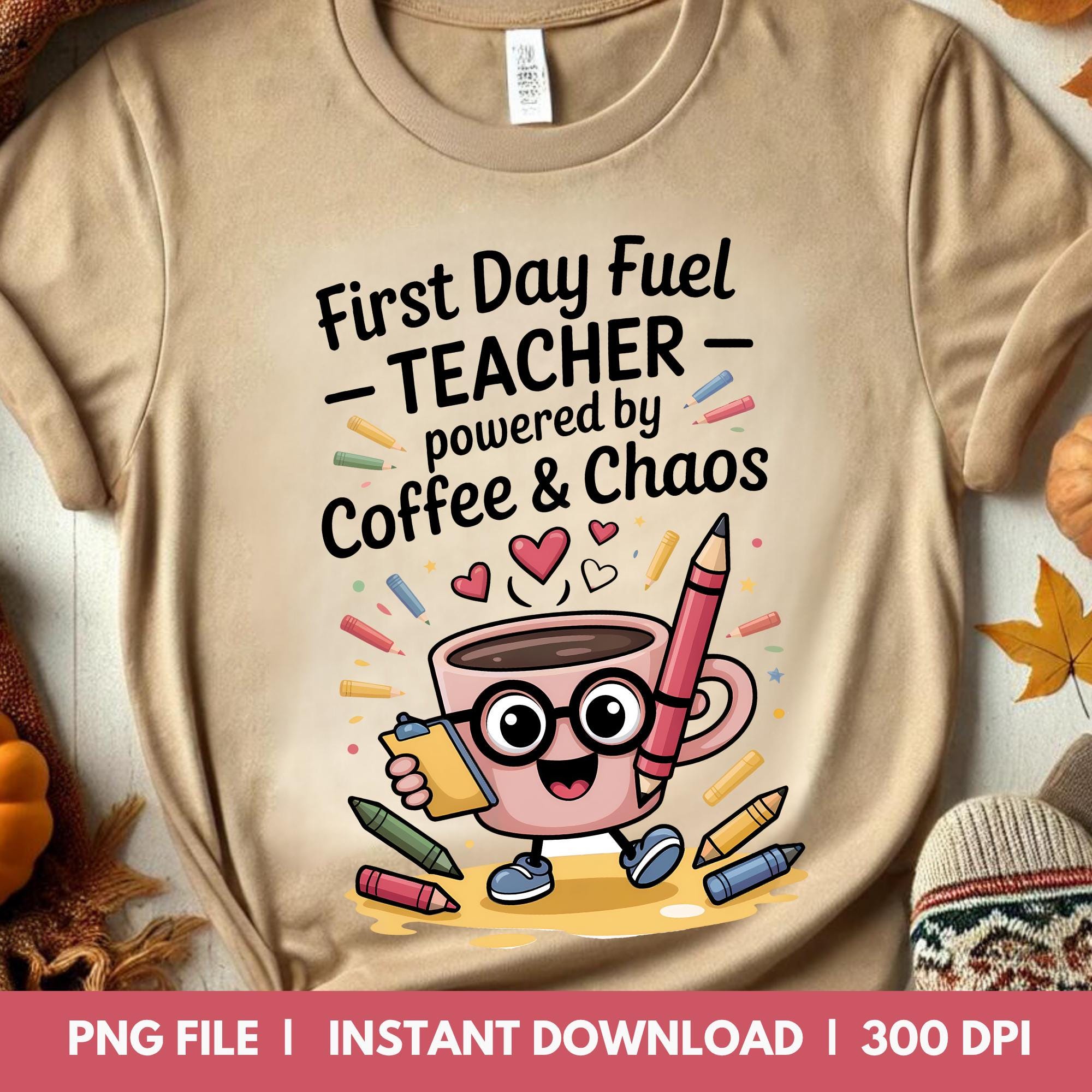 Teacher Coffee PNG, First Day Fuel PNG, First Day of School Sublimation ...