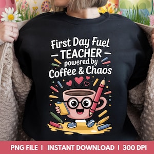 Teacher Coffee PNG, First Day Fuel PNG, First Day of School Sublimation, Cute Coffee Clipart, Teacher Shirt Design, Back to School PNG
