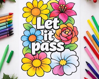 May include: A coloring page with the phrase "Let it pass" surrounded by colorful flowers. The flowers are yellow, pink, blue, and orange with green leaves. Crayons and markers are scattered around the page.