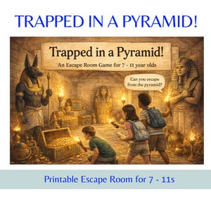May include: An illustration for a printable escape room game titled "Trapped in a Pyramid!" The image shows a treasure-filled pyramid interior with figures of Anubis and a pharaoh. Children explore the room with flashlights. Text includes "An Escape Room Game for 7-11 year olds."