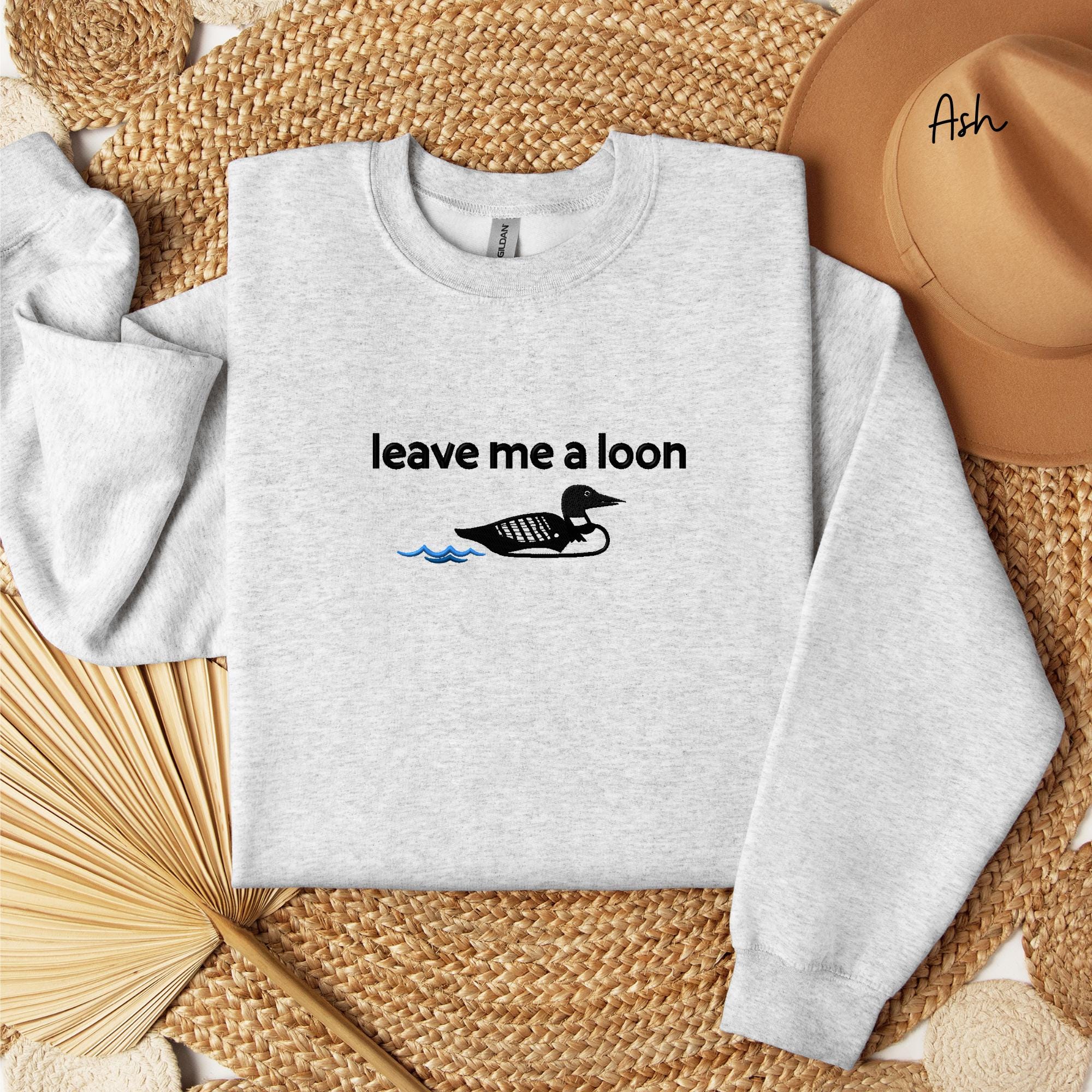 Leave Me A Loon Embroidered Crewneck Sweatshirt, Unisex Sweatshirt Minnesota Sweatshirt North Shore Up North Lake Life Cabin Fall Shirt