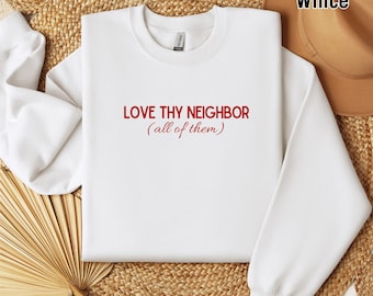 Love Thy Neighbor Rundhalsausschnitt, freiheitliches Shirt, soziale Gerechtigkeit, Achtung der Gleichheit, Achtung der Gleichheit, Liebe wie Jesus, Christlich, Subtiles FDT, Anti Trump