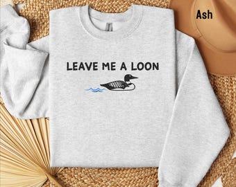 Leave Me A Loon Embroidered Crewneck Sweatshirt, Unisex Sweatshirt, Minnesota Sweatshirt, North Shore, Up North, Lake Life, Cabin Fall Shirt