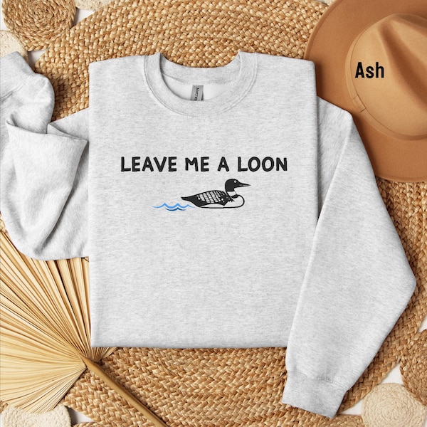Sudadera unisex con cuello redondo y bordado "Leave Me A Loon", sudadera de Minnesota, North Shore, Up North, Lake Life, camisa de otoño en la cabaña