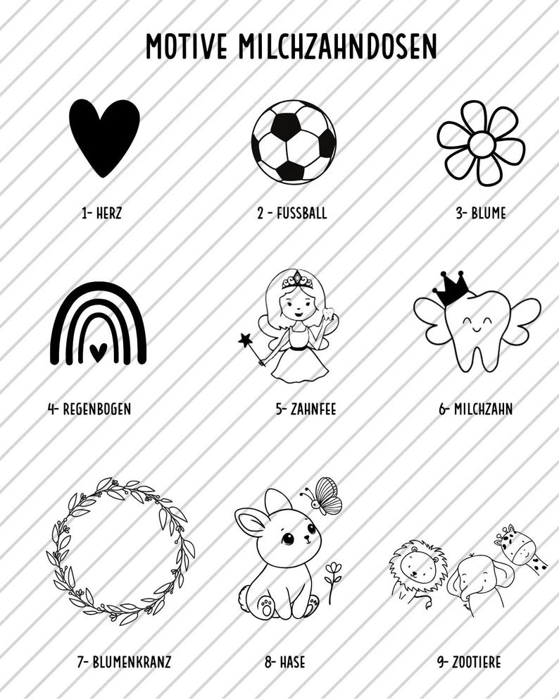 May include: Black and white illustrations of various designs, including a heart, soccer ball, flower, rainbow, fairy, tooth with wings, floral wreath, bunny with butterfly, and zoo animals. The text "MOTIVE MILCHZAHNDOSEN" is at the top.