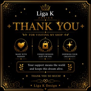 Pu&ograve; includere: Un cartello grafico nero con testo dorato ed elementi decorativi. Presenta un'icona a corona, il testo Liga K DESIGN, THANK YOU FOR VISITING MY SHOP e tre icone circolari con un cuore, una borsa della spesa e una stella. Testo: Your support means the world and keeps this dream alive. THANK YOU SO MUCH! Liga K Design.