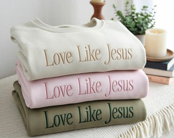 Embroidered 'Love Like Jesus' Sweatshirt: Christian Crewneck