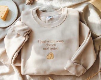 Embroidered "Cheese and Quiet" Sweatshirt: Funny Gift for Cheese Lovers