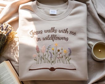 Embroidered Christian Sweatshirt: Jesus Walks with Me in Wildflowers
