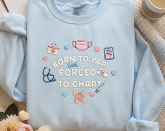 Embroidered "Born to Yap" Nurse Sweatshirt - Funny Gift for Nurses