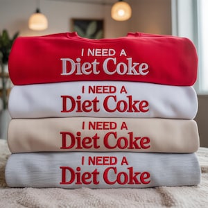 Embroidered i need a diet coke Sweatshirt, Funny Gift Sweatshirt Soda Lover, Funny Coke Gift for Diet Coke Lover, Soda Gift Crewneck