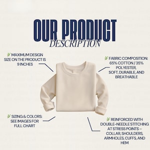 May include: A cream-colored sweatshirt with the text "OUR PRODUCT DESCRIPTION." The maximum design size is 9 inches. The fabric is 65% cotton and 35% polyester, soft, durable, and breathable. Reinforced with double-needle stitching.