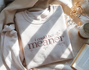 Embroidered "I Could Be Meaner" Sweatshirt - Spicy Sarcastic Humor