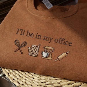 Embroidered 'I'll Be In My Office' Baker Sweatshirt, Culinary Gift