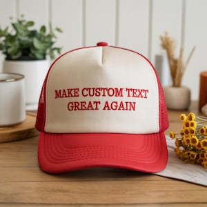 Make Your Text Great Again Embroidered Foam Trucker Hat, Personalized Hat, Custom Baseball Cap, Custom Maga hat, Make America Great Again