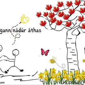 May include: A whimsical illustration featuring a tree with red leaves, yellow daffodils, and butterflies. Two stick figures are depicted, along with bees and the text "Tugann náttúr áthas" and "GráAnam". The artwork has a playful, childlike style.