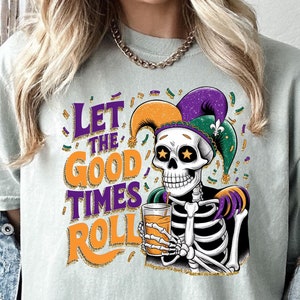 Good Times  Roll Shirt, Scary Mardi Tee, Comfort Colors, Mardi Gras Shirt, Mardi Skeleton Tee, Drinking Day Tee, NOLA Shirt, King Day Tshirt