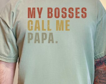 Custom Dad Shirt, My Bosses Call Me Tee, Fathers Day Gift, Comfort Colors, Daddy Birthday Gift, Funny Dad Shirt, Papa Shirt, Gift For Father