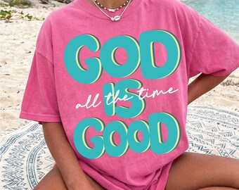 God Is Good All The Time Comfort Colors Shirt | Christian Faith Tee Women Church Gift