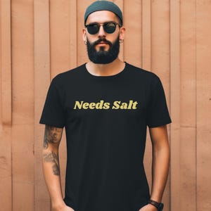 Cooking Enthusiasts Need Salt Unisex T-Shirt, Foodie Gift Tee, Kitchen Lover Shirt, Chef Apparel, Culinary Student Top
