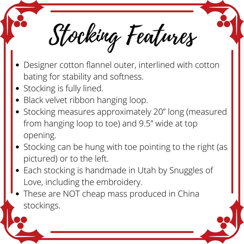 May include: A white text box with a red border and holly accents outlines the features of a handmade stocking. The stocking is made of cotton flannel, lined, and measures 20 inches long and 9.5 inches wide. It is handmade in Utah by Snuggles of Love.