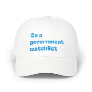 Dad Cap - On a Government Watchlist Funny Hat