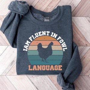 Funny Chicken Sweatshirt, Fluent in Fowl Language Tee, Humorous Gift for Chicken Lover Farmer, Crazy Country Girl, Funny Animals Tshirt