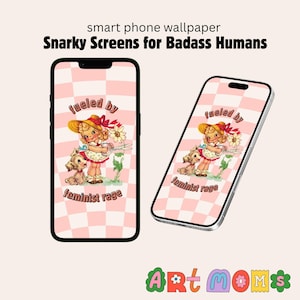 May include: Two smartphones showing a pink and white chequered wallpaper with a vintage illustration of a girl, a dog, and the text "fueled by feminist rage." The top text reads "Snarky Screens for Badass Humans."