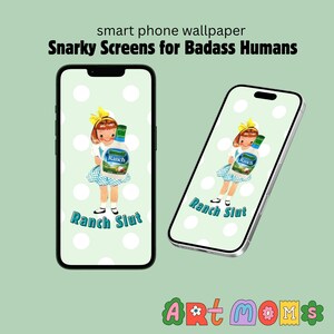 May include: Two smartphones displaying a light green wallpaper with white polka dots. The wallpaper features a vintage illustration of a girl holding a ranch dressing bottle, with the text "Ranch Slut". The top text reads "Snarky Screens for Badass Humans".