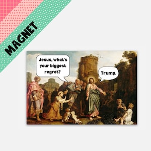 Jesus Regrets Trump,  Funny Anti Trump Magnet, Liberal Humor Magnet,  Anti Trump Magnet, Political Gag Gift, FDT, Anti Maga, Democrat Gift