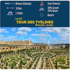 May include: A map of a cycling route called "Tour des Yvelines" in Versailles, France. The route is 313 kilometers long and has 2,500 meters of elevation gain. The route is 70% road and 30% gravel. The route is a loop.
