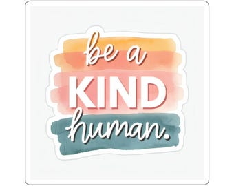 Be a Kind Human - Kiss-Cut Stickers