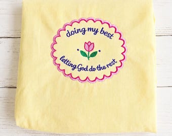 Doing My Best, Letting God Do the Rest Embroidered Shirt or Sweatshirt