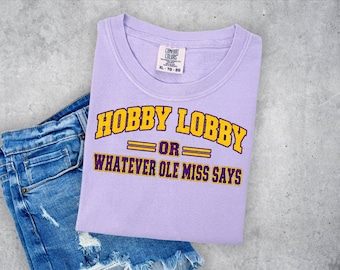 LSU Hobby Lobby Or Whatever Ole Miss Says Graphic T-shirt
