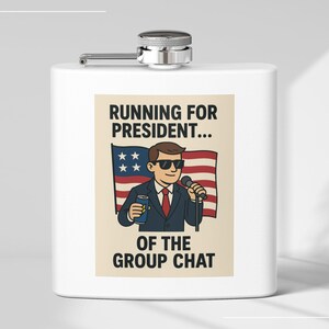 Funny Flask for Men, Running for President of the Group Chat, Stainless Steel Groomsmen Gift, Bachelor Party Flask, Humor Gift for Him Her