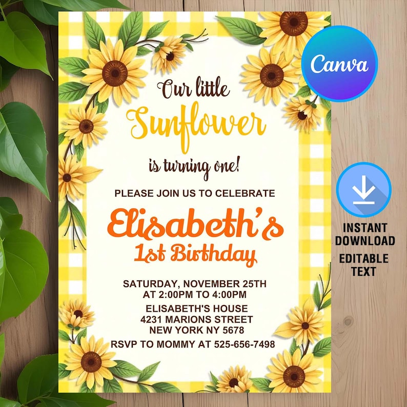 May include: A yellow and white gingham background with sunflowers and green leaves. The text reads "Our little Sunflower is turning one! Please join us to celebrate Elisabeth's 1st Birthday. Saturday, November 25th at 2:00PM to 4:00PM. Elisabeth's House, 4231 Marions Street, New York NY 5678. RSVP to Mommy at 525-656-7498."